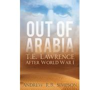 Out of Arabia: T.E. Lawrence After World War I