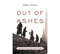 Out of Ashes - A New History of Europe in the Twentieth Century