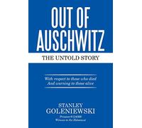 OUT OF AUSCHWITZ: The Untold Story
