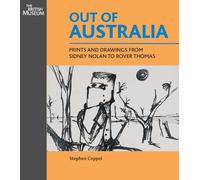 Out of Australia: Prints and Drawings from Sidney Nolan to Rover Thomas