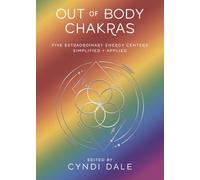 Out of Body Chakras: Five Extraordinary Energy Centers Simplified & Applied (Llewellyn's Chakra Essentials)