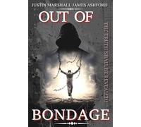 OUT OF BONDAGE: The Truth Shall be Revealed!