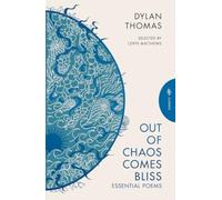 Out of Chaos Comes Bliss : Essential Poems