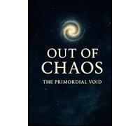 Out of Chaos: The Primordial Void (Myths & Mysteries of Creation)