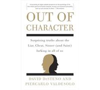 Out of Character: Surprising Truths About the Liar, Cheat, Sinner (and Saint) Lurking in All of Us