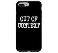 OUT OF CONTEXT THE PHRASE OUT OF CONTEXT ON A TEE Case for iPhone 7 Plus/8 Plus