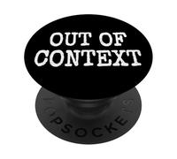 OUT OF CONTEXT THE PHRASE OUT OF CONTEXT ON A TEE PopSockets Adhesive PopGrip