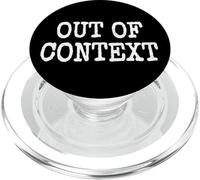 OUT OF CONTEXT THE PHRASE OUT OF CONTEXT ON A TEE PopSockets PopGrip for MagSafe