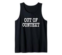 Out of Context The Phrase Out of Context ON A TEE Tank Top