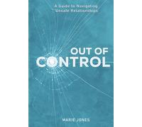 Out of Control: A Guide to Navigating Unsafe Relationships