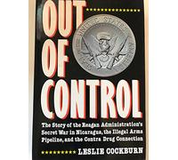 Out of Control: The Story of the Reagan Administration's Secret War in Nicaragua, the Illegal Arms Pipeline, and the Contra Drug Connection
