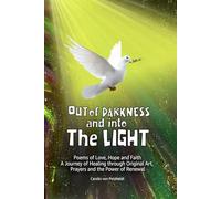 OUT OF DARKNESS AND INTO THE LIGHT: Poems of Darkness & Faith My Mental Health Journey with Jesus with Healing Prayers - a Special Collection of Poetry by Carolin Von Petzholdt