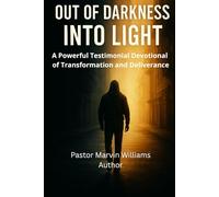 Out of Darkness into Light: A Powerful Testimonial Devotional of Transformation and Deliverance