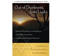 Out of Darkness, Into Light: Spiritual Guidance in the Quran with Reflections from Jewish and Christian Sources (Spiritual Directors International Books)