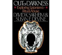 Out of Darkness: The Controversy Over Satanism and Ritual Abuse: Exploring Satanism and Ritual Abuse