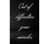 Out of difficulties grow miracles: Notebook to Write In for Men - Women, Possitive Affirmation, Motivation And Inspiration Journal