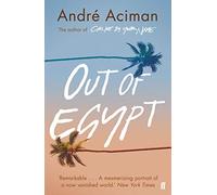Out of Egypt : From the multi-million copy bestselling author of Call Me By Your Name