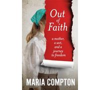 Out of Faith: A Mother, A Sect, And a Journey to Freedom