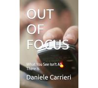 OUT OF FOCUS: What You See Isn't All There Is