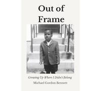 Out of Frame: Growing Up Where I Didn't Belong