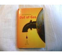 Out of Gas - All You Need to Know About the End of the Age of Oil