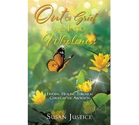Out of Grief and Into Wholeness: Finding Healing Through Christ after Abortion