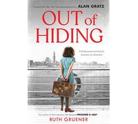 Out of Hiding: A Holocaust Survivor's Journey to America (with a Foreword by Alan Gratz)