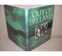 Out of Ireland: The Story of Irish Emigration to America