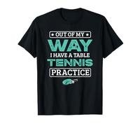 Out Of My Way I Have A Table Tennis Practice Ping Pong T-Shirt
