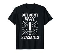 Out Of My Way Peasants Funny Ren Faire Design T-Shirt