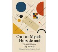 OUT OF MYSELF HORS DE MOI: POETRY COLLECTION