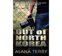 Out of North Korea: A gripping novel about an American held captive in a North Korean prison camp
