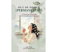 Out Of Office (PERMANENTLY): A Coloring Journal for the Professionally Exhausted