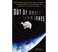 Out of Orbit: The Incredible True Story of Three Astronauts Who Were Hundreds of Miles Above Earth When They Lost Their Ride Home