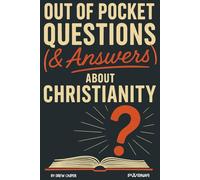 Out of Pocket Questions (& Answers) About Christianity: Tough Questions, Honest Answers: A Bold Christian Guide to Faith, Doubt, and Truth