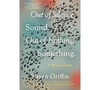 Out Of Silence, Sound. Out Of Nothing, Something.: A Writers Guide