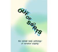Out of Sorts: a remote body anthology of narrative cripping