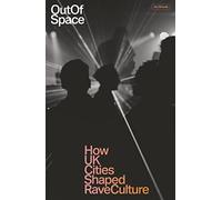 Out of Space: How UK Cities Shaped Rave Culture