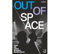 Out Of Space (Revised and Expanded): How UK Cities Shaped Rave Culture