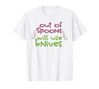 Out of Spoons Will Use Knives Funny Spoon Theory Saying T-Shirt