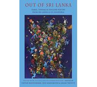 Out of Sri Lanka: Tamil, Sinhala and English poetry from Sri Lanka and its diasporas