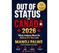 Out of Status In Canada 2026 as on 30-Apr-26: What Indians Must Do Before It's Too Late (SERIES 1 CANADA IMMIGRATION MASTERCLASS The Complete Roadmap to Making Canada Your Home.)