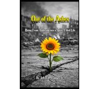 Out of the Ashes: Rising From Addiction into a Spirit Filled Life
