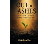Out of the Ashes: Saved from the Fire, Secure for Eternity