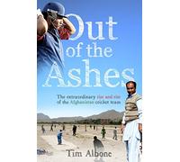 Out of the Ashes: The Remarkable Rise and Rise of the Afghanistan cricket team
