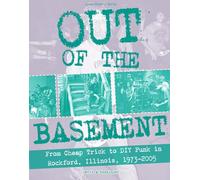 Out of the Basement From Cheap Trick to DIY Punk in Rockford, Illinois, 1973-2005 (Scene History): 3 (Punx)