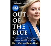 Out of the Blue : The Inside Story of the Unexpected Rise and Rapid Fall of Liz Truss