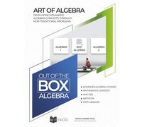 Out of the Box Algebra: Developing Advanced Algebraic Skills Through Creative and Challenging Problems