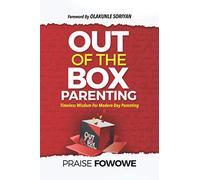 OUT OF THE BOX™ PARENTING: …timeless wisdom for modern day parenting