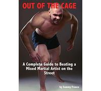 Out of the Cage: A Complete Guide to Beating a Mixed Martial Artist on the Street